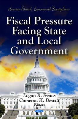 Fiscal Pressure Facing State & Local Government - Evans, Logan R (Editor), and Dewitt, Cameron K (Editor)