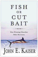 Fish or Cut Bait: How Winning Churches Make Decisions