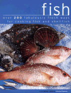 Fish: Over 200 Fabulously Fresh Ways with Fish, Shellfish and Seafood