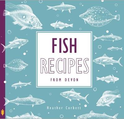 Fish Recipes: From Devon - Corbett, Heather