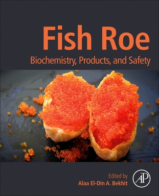 Fish Roe: Biochemistry, Products, and Safety - (Aladin) Bekhit, Alaa El-Din a, PhD (Editor)