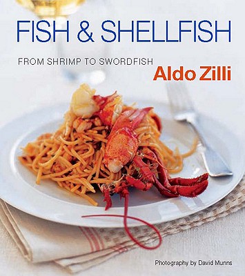 Fish & Shellfish: From Shrimp to Swordfish - Zilli, Aldo
