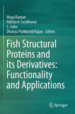 Fish Structural Proteins and Its Derivatives: Functionality and Applications - Raman, Maya (Editor), and Sasidharan, Abhilash (Editor), and Sabu, S (Editor)