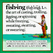 Fishing: A Dictionary for Constant Anglers, Weekend Waders, and Artful Bobbers