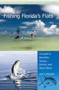 Fishing Florida's Flats: A Guide to Bonefish, Tarpon, Permit, and Much More