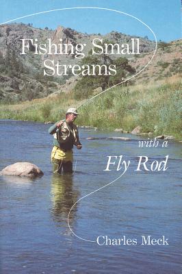 Fishing Small Streams with a Fly Rod - Meck, Charles R