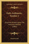 Fish's Arithmetic, Number 2: Oral and Written, Upon the Inductive Method (1883)