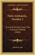 Fish's Arithmetic, Number 2: Oral and Written, Upon the Inductive Method (1883)