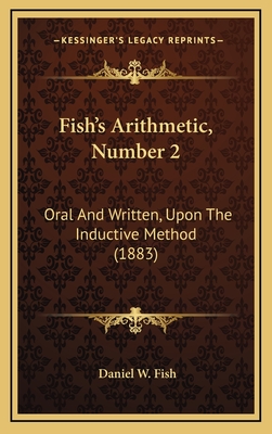 Fish's Arithmetic, Number 2: Oral and Written, Upon the Inductive Method (1883) - Fish, Daniel W
