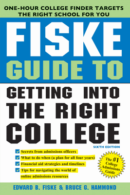 Fiske Guide to Getting Into the Right College - Fiske, Edward B, and Hammond, Bruce G