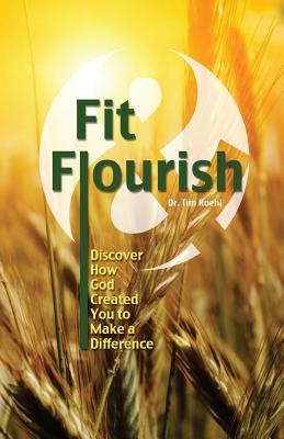 Fit and Flourish: Discover How God Created You to Make a Difference - Roehl, Tim