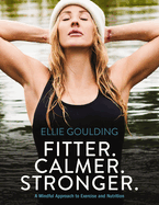 Fitter. Calmer. Stronger.: A Mindful Approach to Exercise & Nutrition