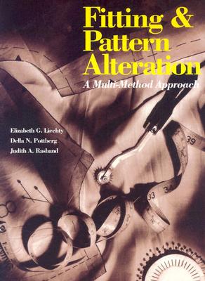 Fitting and Pattern Alteration: A Multi-Method Approach - Liechty, Elizabeth L G, and Pottberg, Della N, and Rasband, Judith A