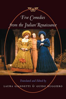 Five Comedies from the Italian Renaissance - Giannetti, Laura, Dr. (Editor), and Ruggiero, Guido (Editor)