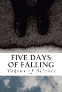 Five Days of Falling: A Compendium of Souls Dissolved Into Words
