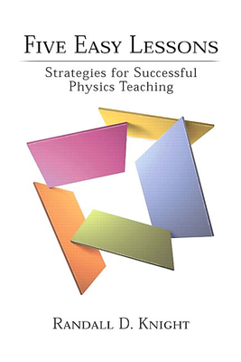 Five Easy Lessons: Strategies for Successful Physics Teaching - Knight, Randall