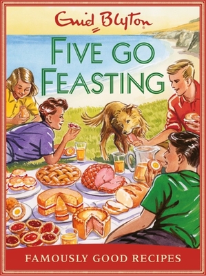 Five go Feasting: Famously Good Recipes - Sutton, Josh