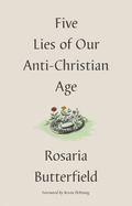 Five Lies of Our Anti-Christian Age