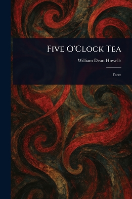 Five O'Clock Tea - Howells, William Dean