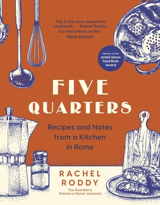 Five Quarters: Recipes and Notes from a Kitchen in Rome - Roddy, Rachel