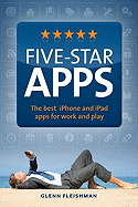 Five-Star Apps: The Best IPhone and IPad Apps for Work and Play