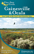 Five-Star Trails: Gainesville & Ocala: Your Guide to the Area's Most Beautiful Hikes