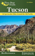 Five-Star Trails: Tucson: 38 Spectacular Hikes Around the Old Pueblo