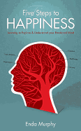 Five Steps to Happiness: Learning to Explore and Understand Your Emotional Mind