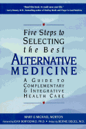 Five Steps to Selecting the Best Alternative Medicine: A Guide to Complementary & Integrative Health Care
