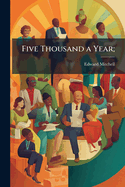 Five Thousand a Year;