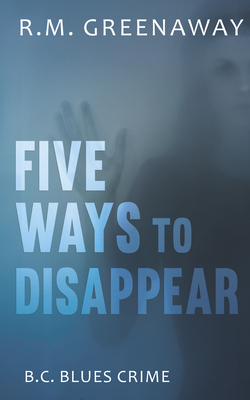 Five Ways to Disappear - Greenaway, R M