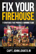 Fix Your Firehouse: 7 strategies that produce a winning team
