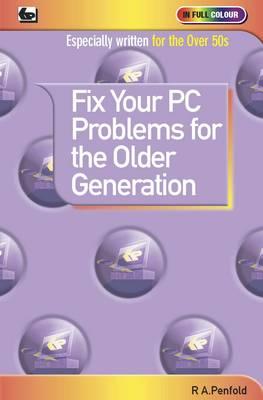 Fix Your PC Problems for the Older Generation - Penfold, R. A.