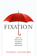 Fixation: How to Have Stuff Without Breaking the Planet