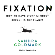 Fixation: How to Have Stuff Without Breaking the Planet