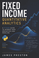 Fixed Income Quantitative Analytics: A Python Guide to Interest Rate Derivatives and Modeling