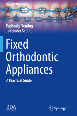 Fixed Orthodontic Appliances: A Practical Guide - Fleming, Padhraig, and Seehra, Jadbinder