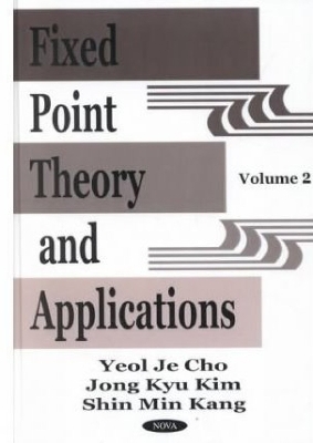 Fixed Point Theory & Applications: Volume II - Cho, Yeol Je (Editor), and Kim, Jong Kyu (Editor)