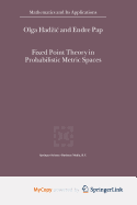 Fixed Point Theory in Probabilistic Metric Spaces