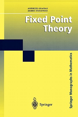 Fixed Point Theory - Granas, Andrzej, and Dugundji, James
