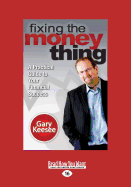 Fixing the Money Thing: A Practical Guide to Your Financial Success