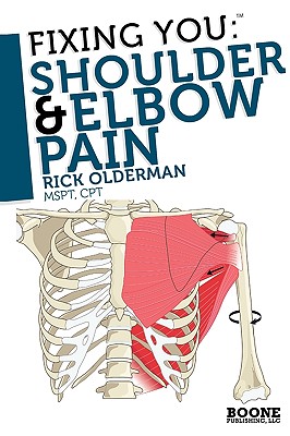 Fixing You: Shoulder & Elbow Pain - Olderman, Rick