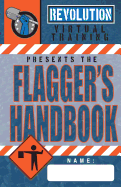 Flagger's Handbook: The Most Complete, Modern Flagger's Handbook Available in a Full-Color Field Reference Guide Based on the Current Mutcd.