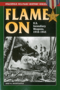 Flame on: U.S. Incendiary Weapons, 1918-1945