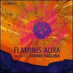 Flaminis Aura: Works by Tommie Haglund