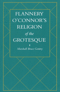 Flannery O'Connor's Religion of the Grotesque