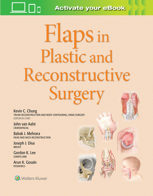 Flaps in Plastic and Reconstructive Surgery: Volume 1 - Chung, Kevin C, MD, MS (Editor), and Van Aalst, John, Dr., MD (Editor), and Mehrara, Babak, Dr. (Editor)
