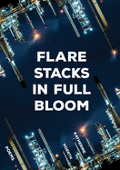 Flare Stacks in Full Bloom: Poems Volume 1