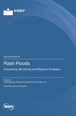 Flash Floods: Forecasting, Monitoring and Mitigation Strategies - Wang, Xiekang (Guest editor), and Gourbesville, Philippe (Guest editor), and Liu, Changjun (Guest editor)