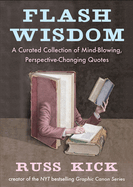 Flash Wisdom: A Curated Collection of Mind-Blowing, Perspective-Changing Quotes